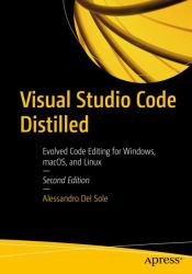 Visual Studio Code Distilled : Evolved Code Editing for Windows, MacOS, and Linux