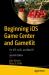 Beginning IOS Game Center and Game Kit : For IOS, TvOS, and MacOS