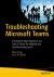 Troubleshooting Microsoft Teams : Enlisting the Right Tools in Teams for Mapping and Troubleshooting Issues