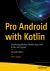 Pro Android with Kotlin : Developing Modern Mobile Apps with Kotlin and Jetpack