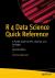 R 4 Data Science Quick Reference : A Pocket Guide to APIs, Libraries, and Packages