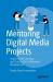 Mentoring Digital Media Projects : Project-Based Learning and Teaching for Professional Development