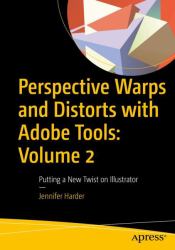 Perspective Warps and Distorts with Adobe Tools: Volume 2 : Putting a New Twist on Illustrator