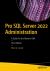 Pro SQL Server 2022 Administration : A Guide for the Modern DBA