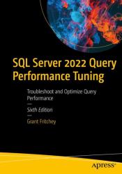 SQL Server 2022 Query Performance Tuning : Troubleshoot and Optimize Query Performance