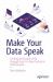 Make Your Data Speak : Creating Actionable Data Through Excel for Non-Technical Professionals