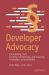 The Power of Developer Advocacy : Becoming, Starting and Scaling