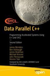 Data Parallel C++ : Mastering Programming of Accelerated Systems Using C++ with SYCL