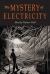 The Mystery of Electricity : A Retrospect and a Prophecy