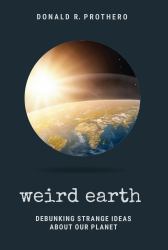 Weird Earth : Debunking Strange Ideas about Our Planet