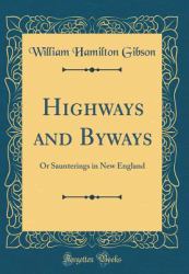 Highways and Byways : Or Saunterings in New England (Classic Reprint)