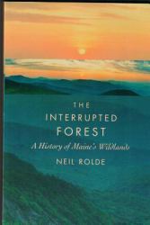 The Interrupted Forest : A History of Maine's Wildlands