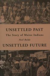 Unsettled Past, Unsettled Future : The Story of Maine Indians