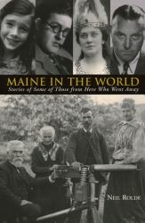 Maine in the World : Stories from Some of Those from Here Who Went Away