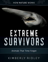 Extreme Survivors : Animals That Time Forgot (How Nature Works)