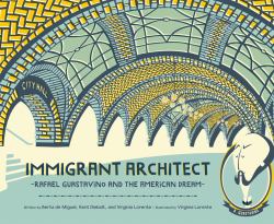 Immigrant Architect : Rafael Guastavino and the American Dream