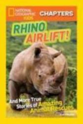 Rhino Rescue! : And More True Stories of Amazing Animal Rescues