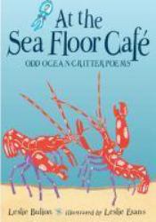 At the Sea Floor Cafe : Odd Ocean Critter Poems