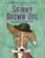 Skinny Brown Dog