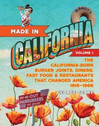 Made in California, Volume 1 : The California-Born Diners, Burger Joints, Restaurants and Fast Food That Changed America, 1915-1966