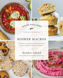 Kosher Macros : 63 Recipes for Eating Everything (Kosher) for Physical Health and Emotional Balance