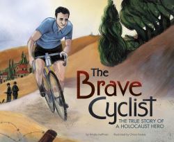 The Brave Cyclist : The True Story of A Holocaust Hero