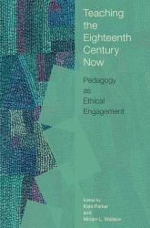 Teaching the Eighteenth Century Now : Pedagogy As Ethical Engagement