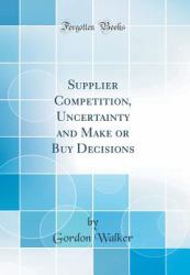 Supplier Competition, Uncertainty and Make or Buy Decisions (Classic Reprint)