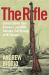 The Rifle : Combat Stories from America's Last WWII Veterans, Told Through an M1 Garand