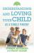 Understanding and Loving Your Child As a Single Parent