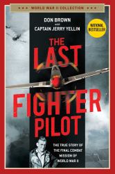 The Last Fighter Pilot : The True Story of the Final Combat Mission of World War II