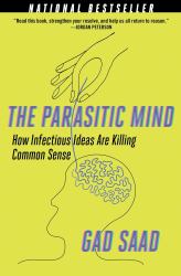 The Parasitic Mind : How Infectious Ideas Are Killing Common Sense