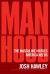 Manhood : The Masculine Virtues America Needs