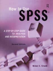 How to Use SPSS : A Step-By-Step Guide to Analysis and Interpretation