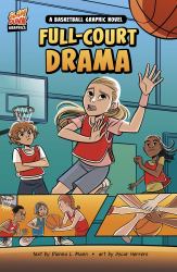 Full-Court Drama : A Basketball Graphic Novel