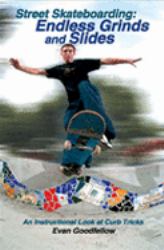 Street Skateboarding: Endless Grinds and Slides : An Instructional Look at Curb Tricks