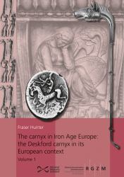 The Carnyx in Iron Age Europe: the Deskford Carnyx in Its European Context : The Deskford Carnyx in Its European Context