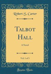 Talbot Hall, Vol. 1 Of 3 : A Novel (Classic Reprint)