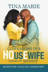 Confessions of a HOusEwife INSPIRED by TRUE EVENTS : Secrets She Could No Longer Keep