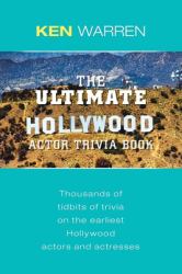 The Ultimate Hollywood Actor Trivia Book : Thousands of Tidbits of Trivia on the Earliest Hollywood Actors and Actresses