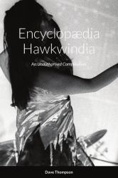 Encyclopædia Hawkwindia : An Unauthorised Compendium: an Unauthorised Compendium