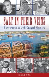 Salt in Their Veins : Conversations with Coastal Mainers