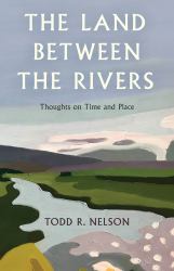 The Land Between the Rivers : Thoughts on Time and Place