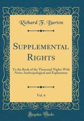 Supplemental Rights, Vol. 6 : To the Book of the Thousand Nights with Notes Anthropological and Explanatory (Classic Reprint)