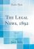 The Legal News, 1892, Vol. 15 (Classic Reprint)