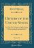 History of the United States, Vol. 1 Of 3 : From Their First Settlement As English Colonies, in 1607, to the Year 1808, or the Thirty-Third of Their Sovereignty and Independence (Classic Reprint)