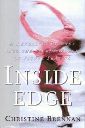 Inside Edge : A Revealing Journey into the Secret World of Figure Skating