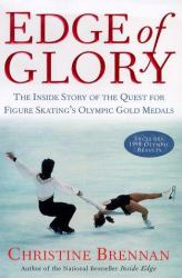 Edge of Glory : The Inside Story of the Quest for Figure Skating's Olympic Gold Medals