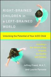 Right-Brained Children in a Left-Brained World : Unlocking the Potential of Your ADD Child