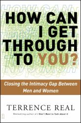 How Can I Get Through to You? : Closing the Intimacy Gap Between Men and Women